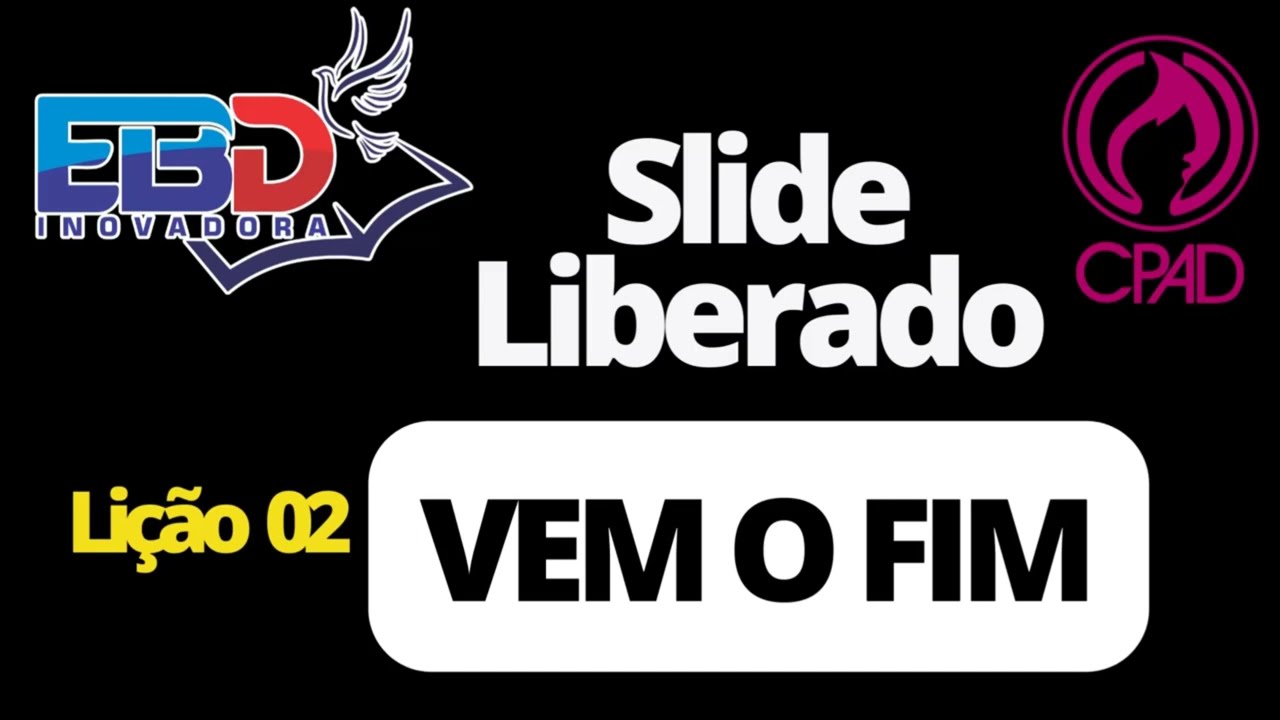 CPAD - Slide da Lição 02 - VEM O FIM