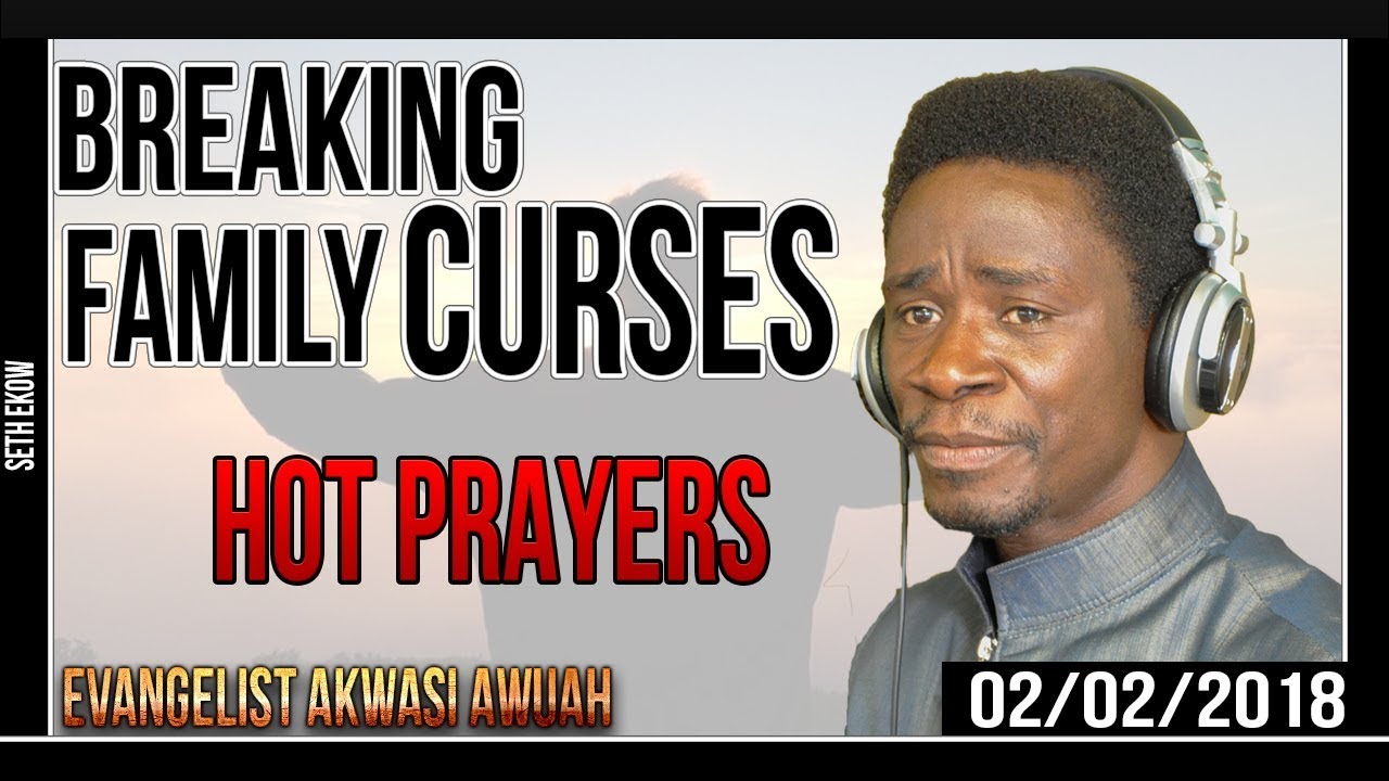 Breaking My Family Curses  Prayers - Evangelist Akwasi Awuah
