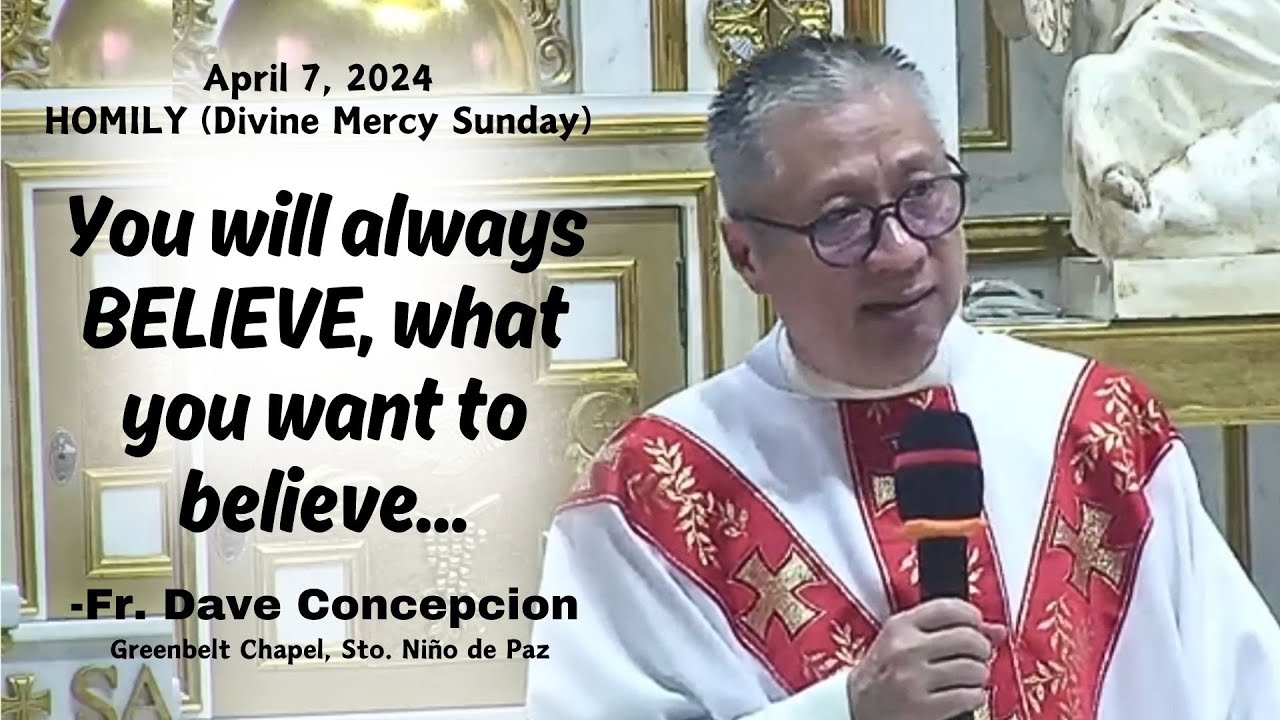 YOU WILL ALWAYS BELIEVE WHAT YOU WANT TO BELIEVE - Homily by Fr. Dave Concepcion on April 7, 2024