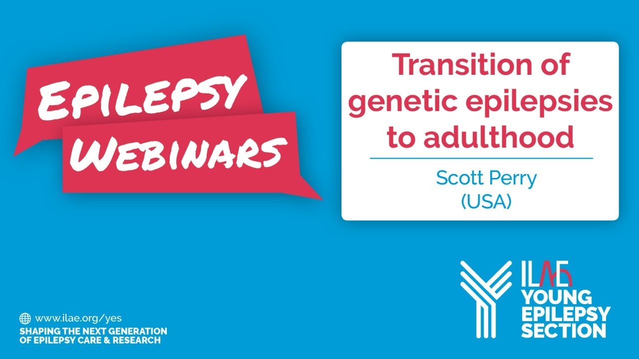 YES ILAE Webinars 2020 -  Dr Scott Perry - Transition of genetic epilepsies to adulthood