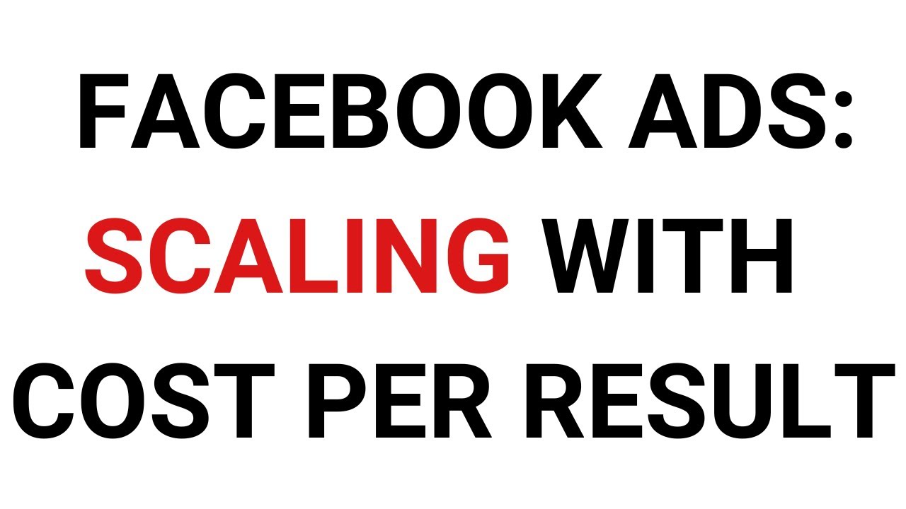 How To Scale Your Facebook Ads With Cost Per Result 2023