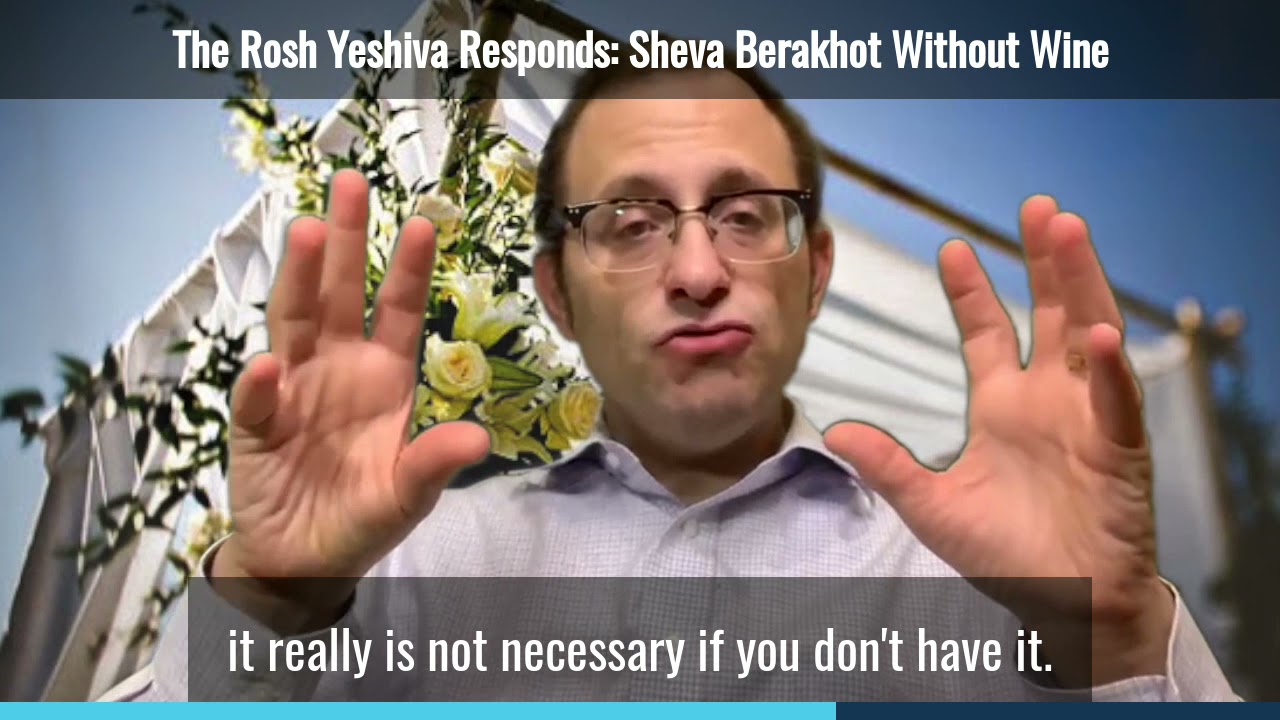 The Rosh Yeshiva Responds Ep. 19: Sheva Berakhot without Wine
