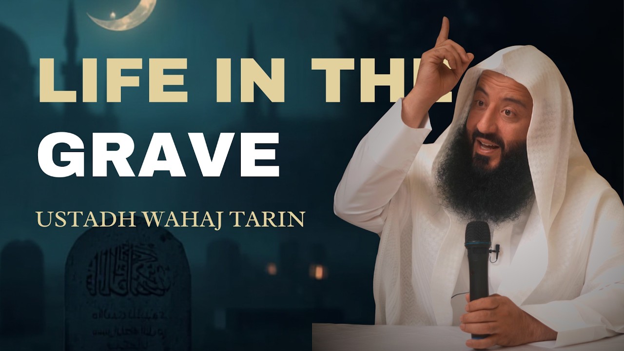 Death, The Grave and Barzakh || Ustadh Wahaj Tarin