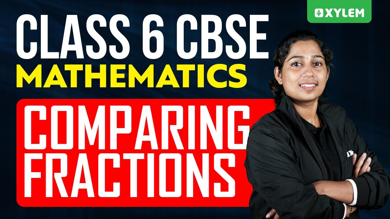 Class 6 CBSE Maths | Comparing Fractions | Xylem Class 6 CBSE