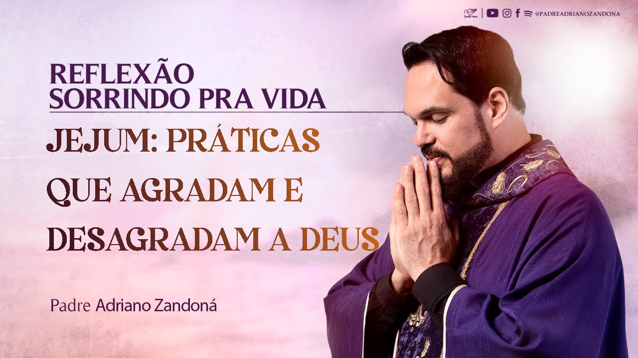 Jejum: Práticas que Agradam e Desagradam a Deus | Padre Adriano Zandoná