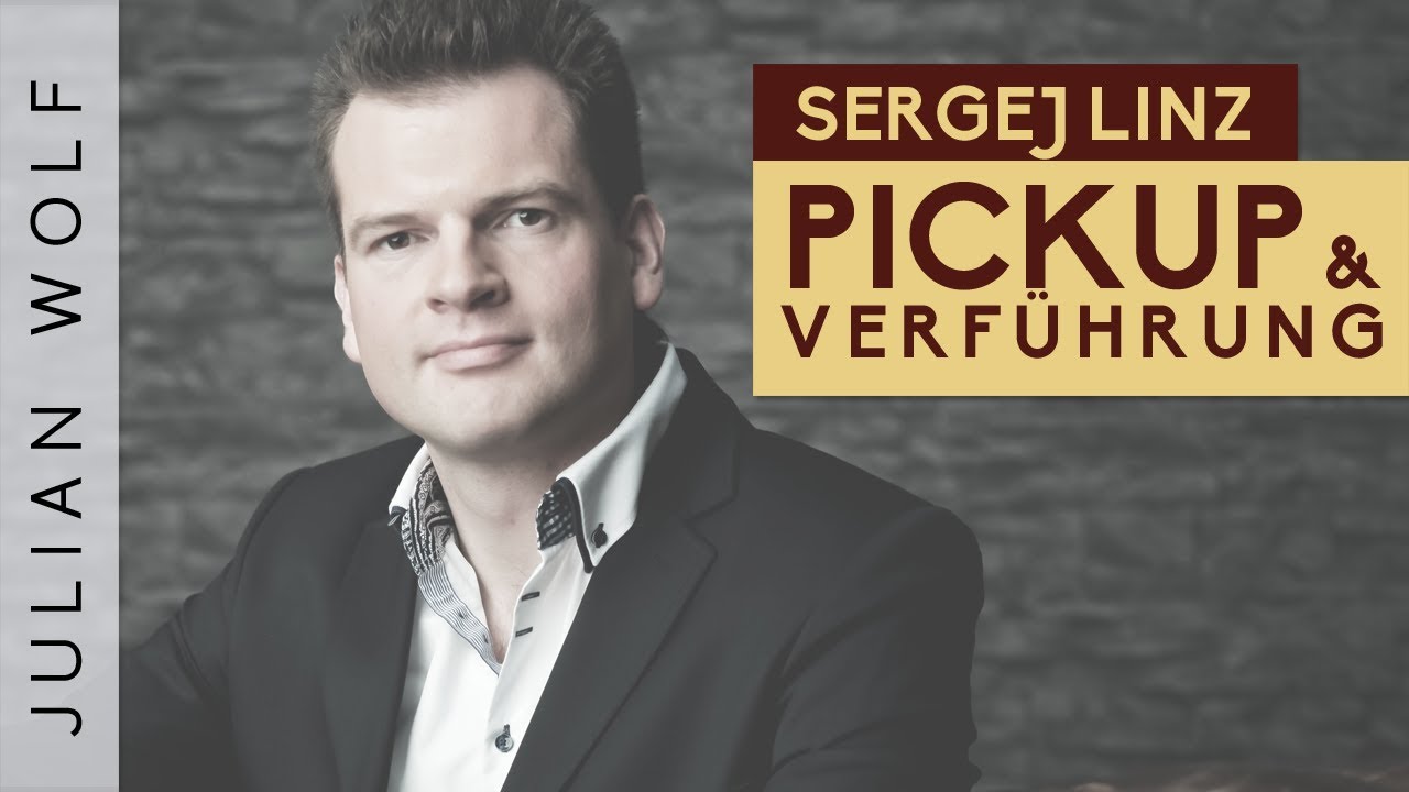 Was Du in 10 Minuten von Sergej Linz über PickUp und Verführung lernen kannst!