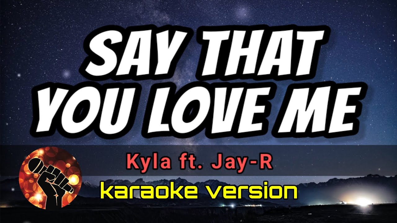 SAY THAT YOU LOVE ME - KYLA FT. JAY-R (karaoke version)