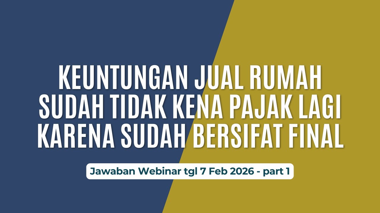 KEUNTUNGAN JUAL RUMAH SUDAH TIDAK KENA PAJAK LAGI KARENA SUDAH BERSIFAT FINAL