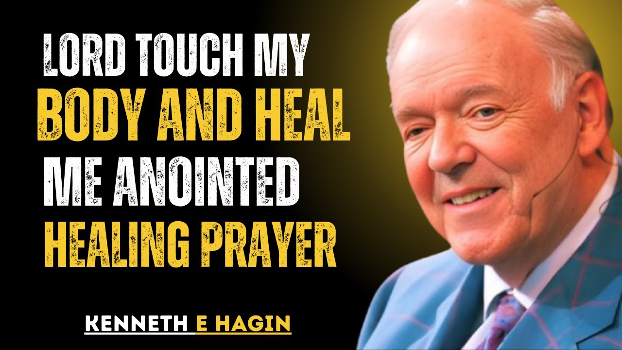 Lord Touch My Body And Heal Me Anointed Healing Prayer- Kenneth E. Hagin