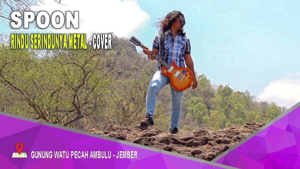 SPOON - RINDU SERINDUNYA METAL COVER BALINDRA JAVA BAND II GUNUNG WATU PECAH AMBULU - JEMBER