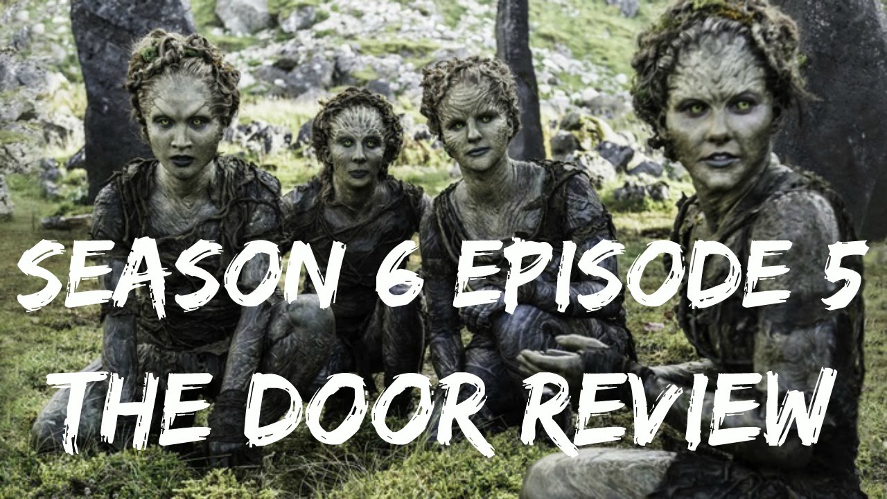 Game of Thrones Season 6 Episode 5 Review - The Door