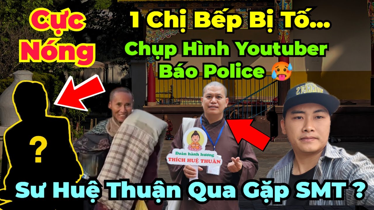 Cực Nóng : Chị nào đã hại các YTB chụp hình gửi police ? Sư phụ Huệ Thuận qua gặp SMT ? căng luôn