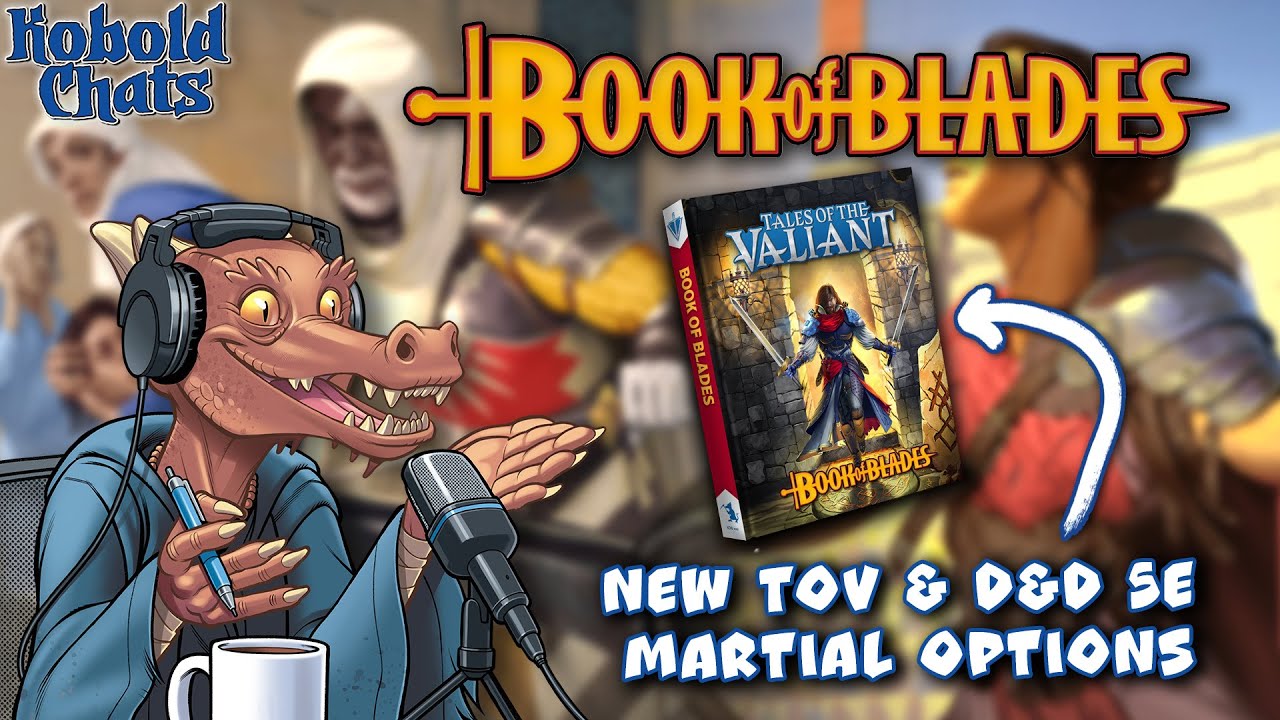 New Martial Options for D&D and Tales of the Valiant | Book of Blades | Kobold Chats