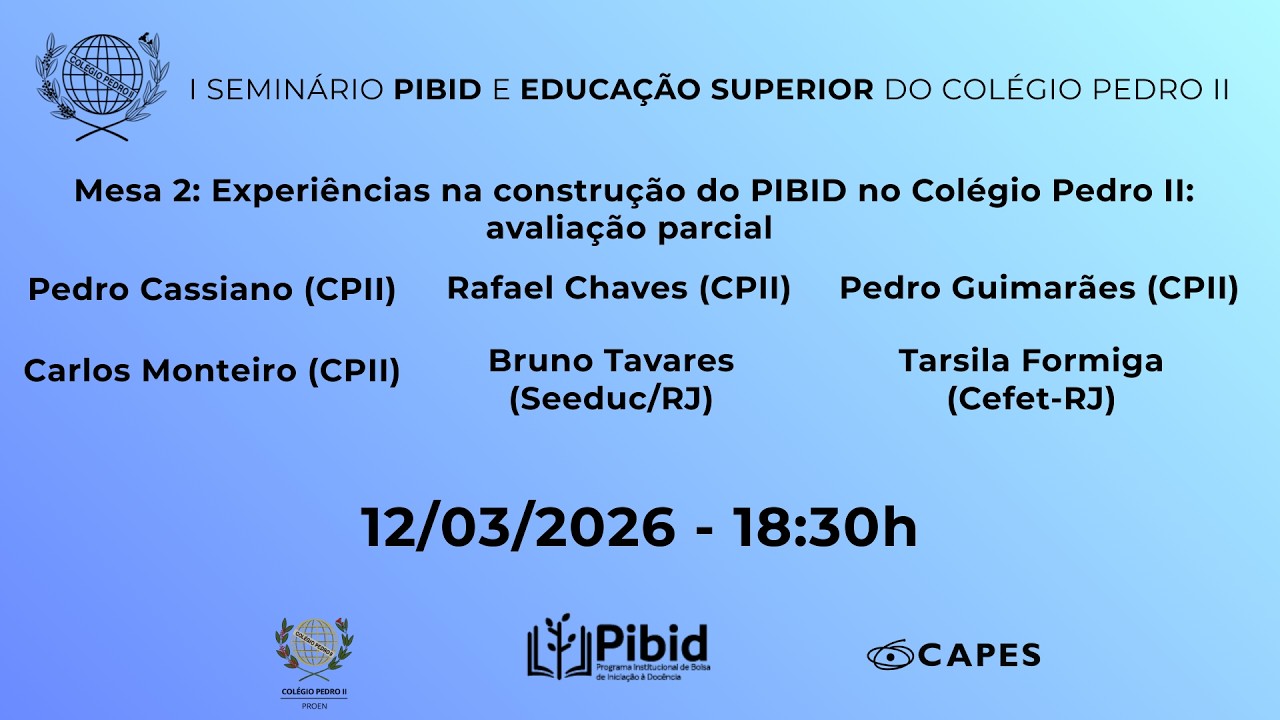 Mesa 2: Experiências na construção do PIBID no Colégio Pedro II: avaliação parcial