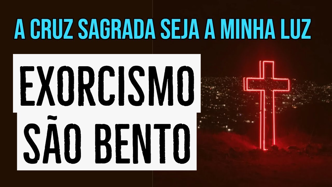 EXORCISMO SÃO BENTO A Cruz Sagrada seja a minha luz, não seja o dragão o meu guia