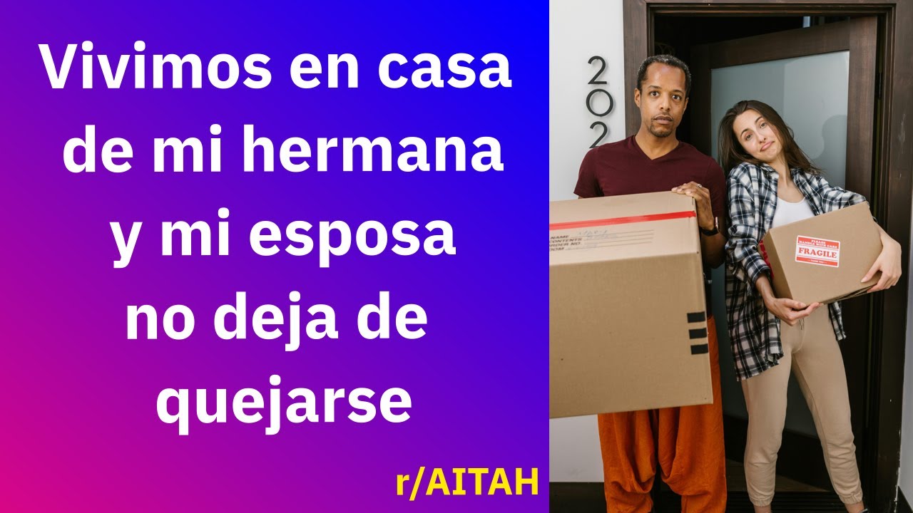 Vivimos en casa de mi hermana y mi esposa no deja de quejarse - Reddit Español | Confesiones23