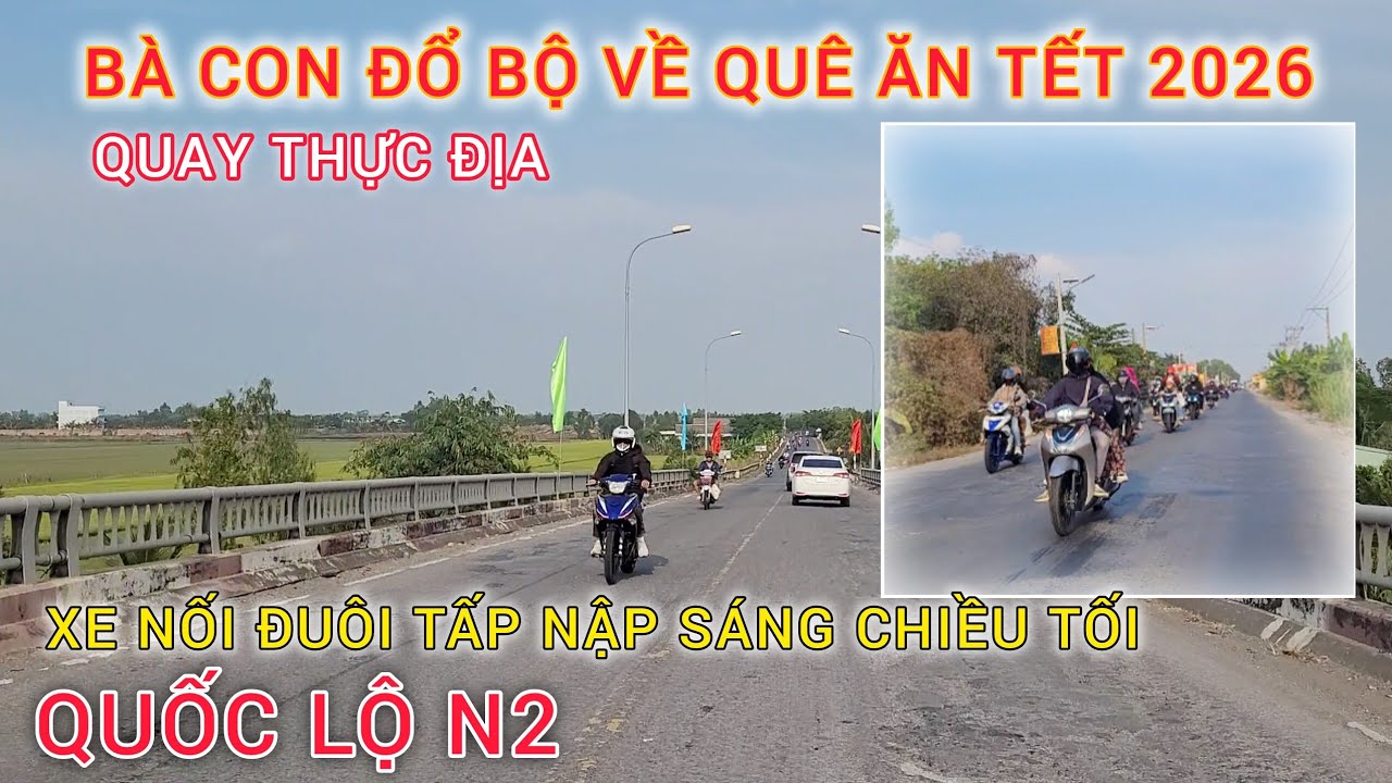 Thực tế 26 TẾT bà con đổ bộ về Miền Tây trên đường Quốc lộ N2 tấp nập nối đuôi.