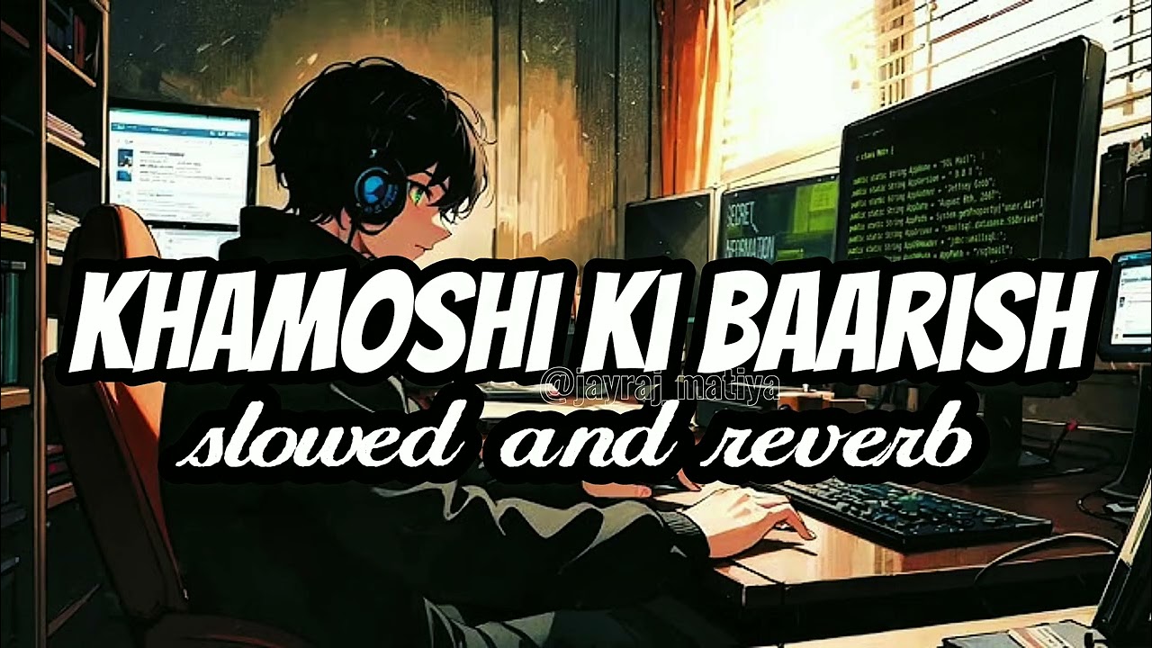 Khamoshi Ki Baarish – Slowed & Reverb |  lo-fi song 