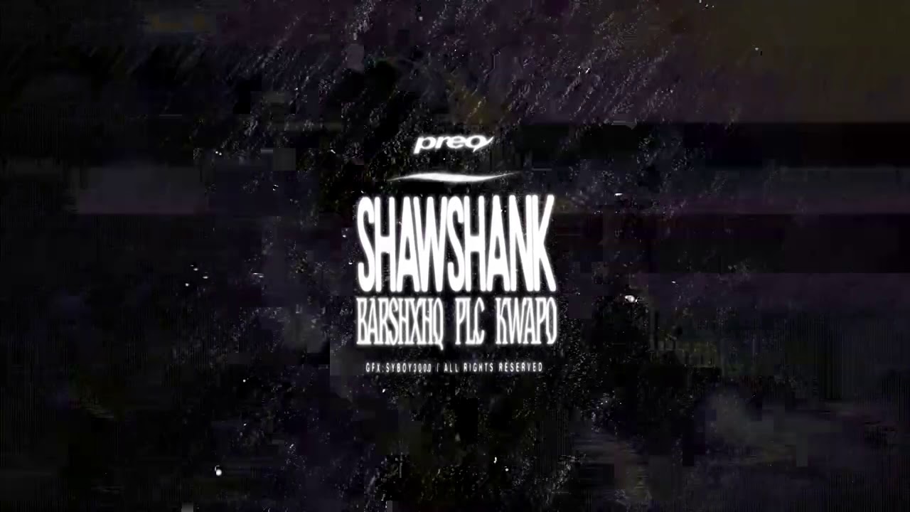 barshxhq x PLC x kwapo - SHAWSHANK