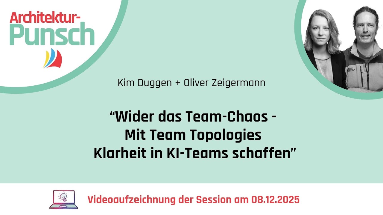 Wider das Team-Chaos - Mit Team Topologies Klarheit in KI-Teams schaffen (K. Duggen & O. Zeigermann)