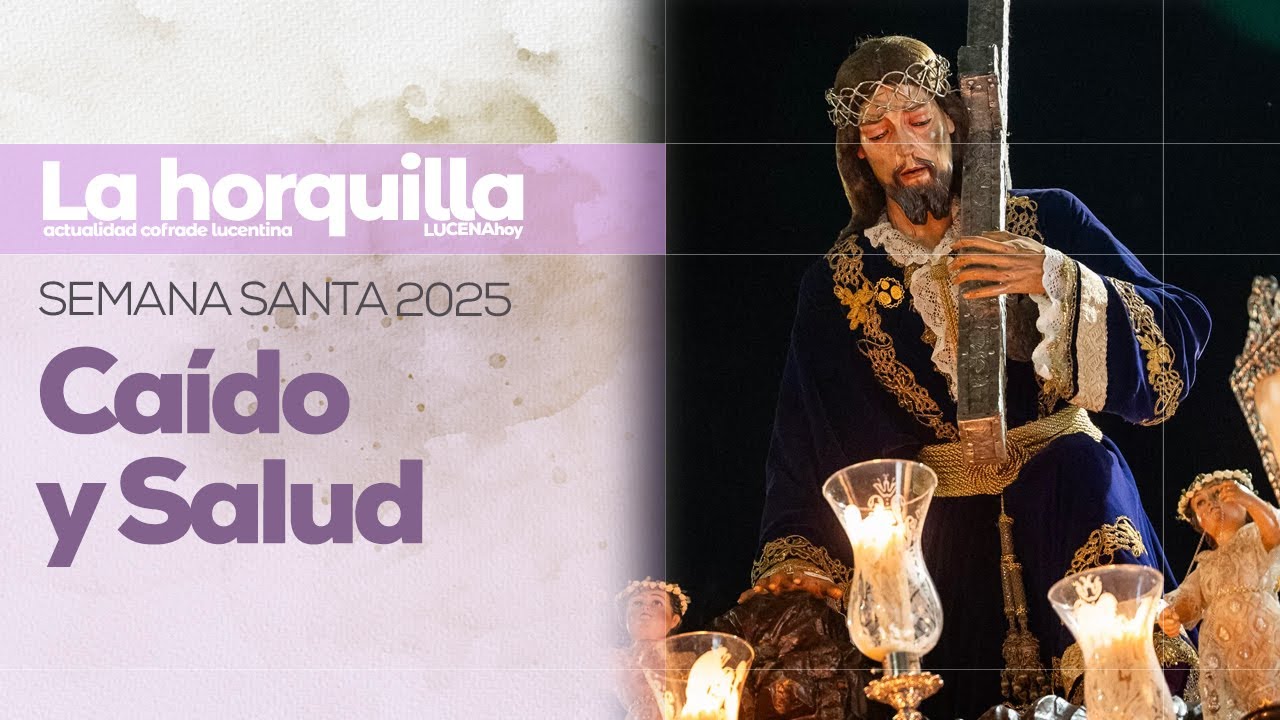 VÍDEO: Semana Santa de Lucena 2025 / Jueves Santo: Ntro. Padre Jesús Caído y la Virgen de la Salud