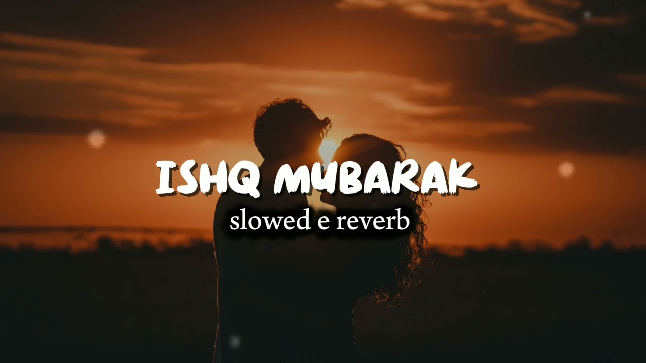 Ishq Mubarak slowed e reverb song 🎵 #slowedereverb #nightvibes 