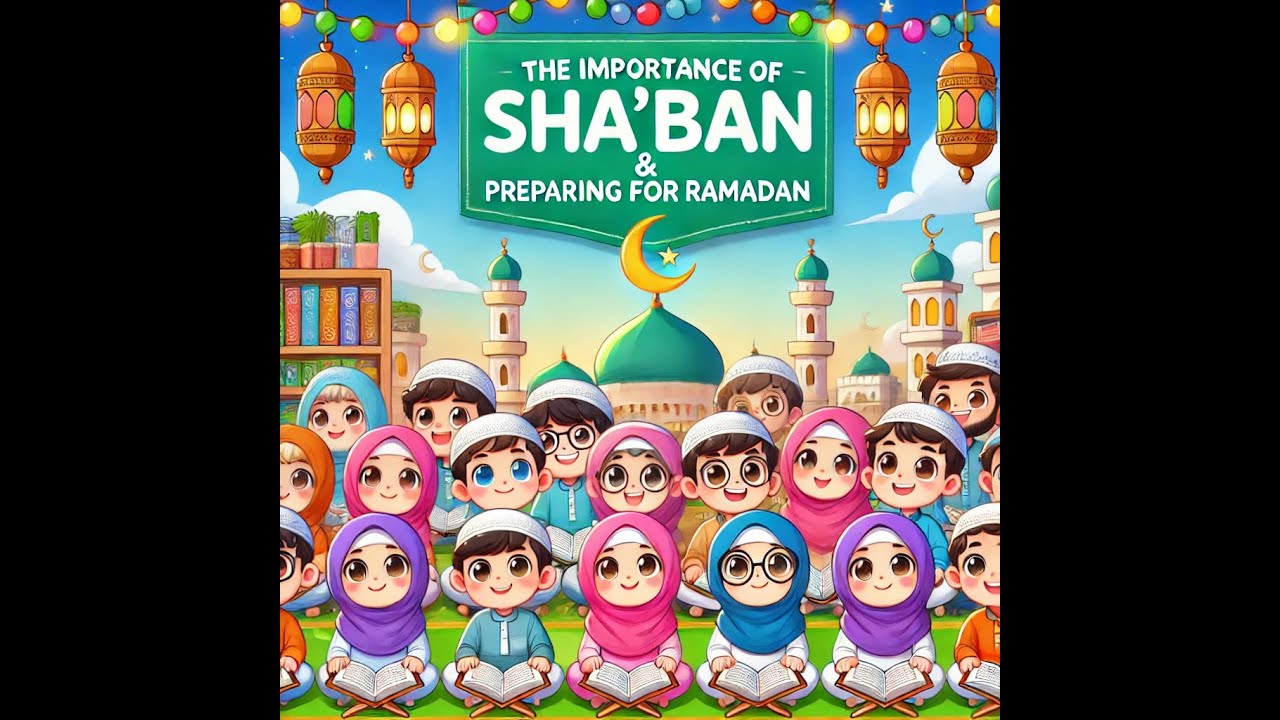 The Importance of Sha’ban and Preparing for Ramadan