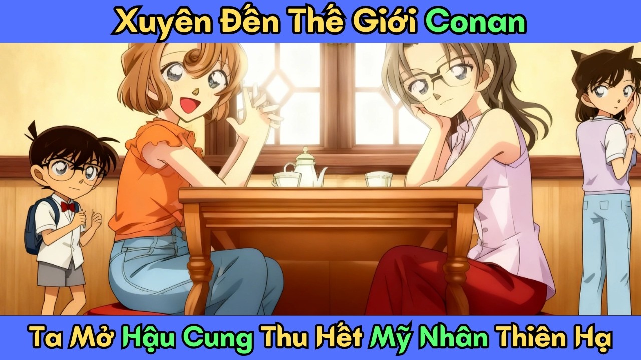 Tập 30 -- Xuy&ecirc;n Đến Thế Giới Conan, Ta Mở Hậu Cung Thu Hết Mỹ Nh&acirc;n Thi&ecirc;n Hạ!