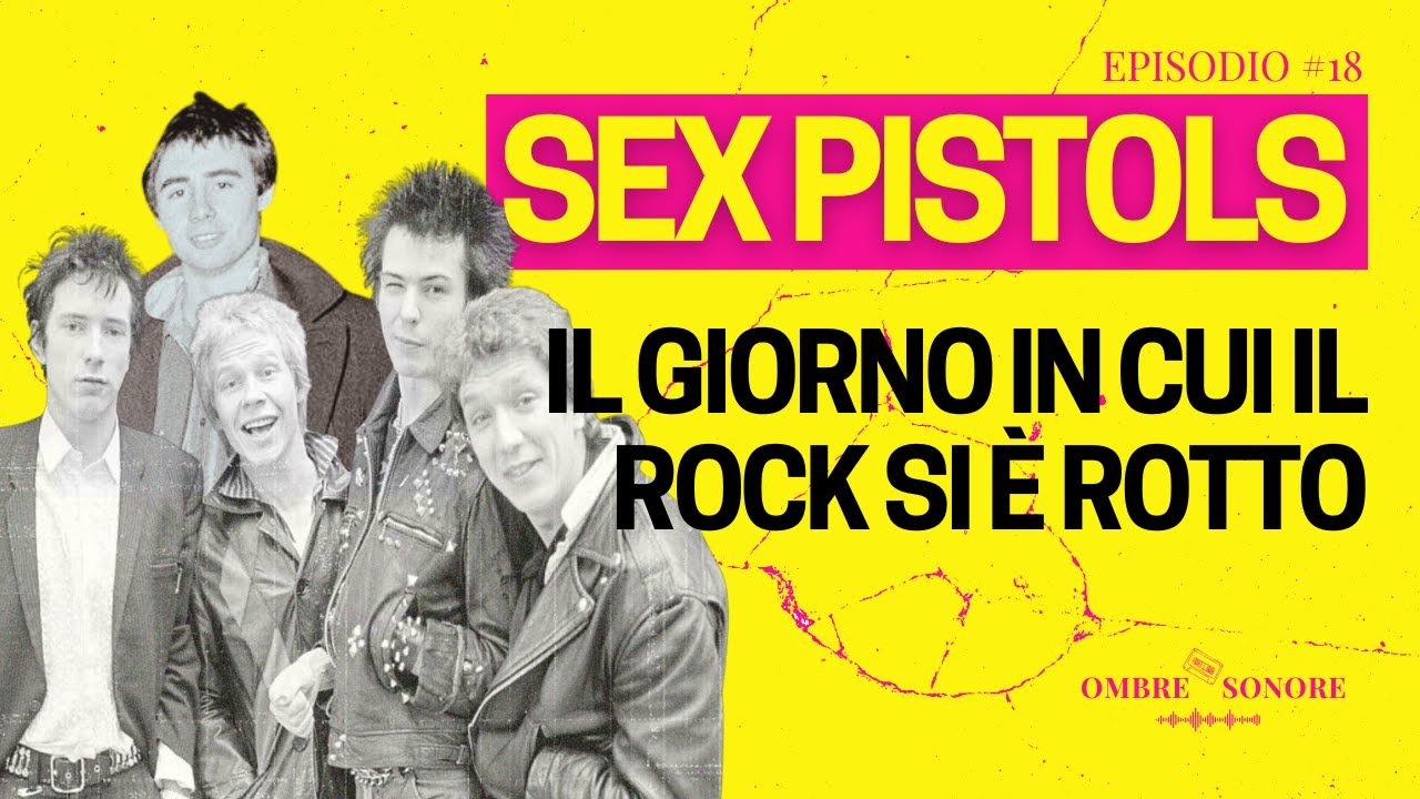SEX PISTOLS: Il giorno in cui il Rock si è rotto [Episodio 18 Ombre Sonore]