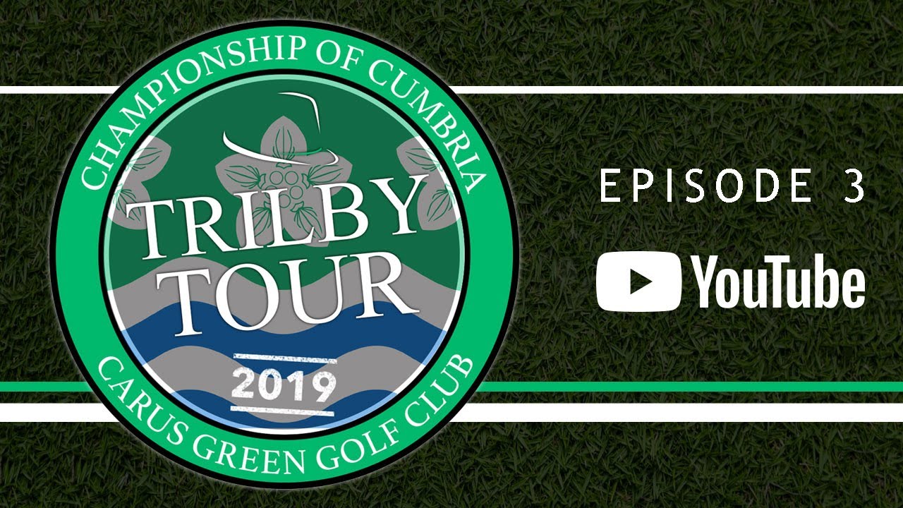 2019 Trilby Tour | Championship of Cumbria - Carus Green Golf Club