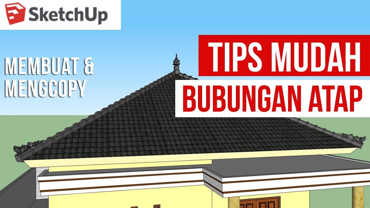 Tips Mudah Membuat Bubungan Atap di Sketchup tampak Nyata