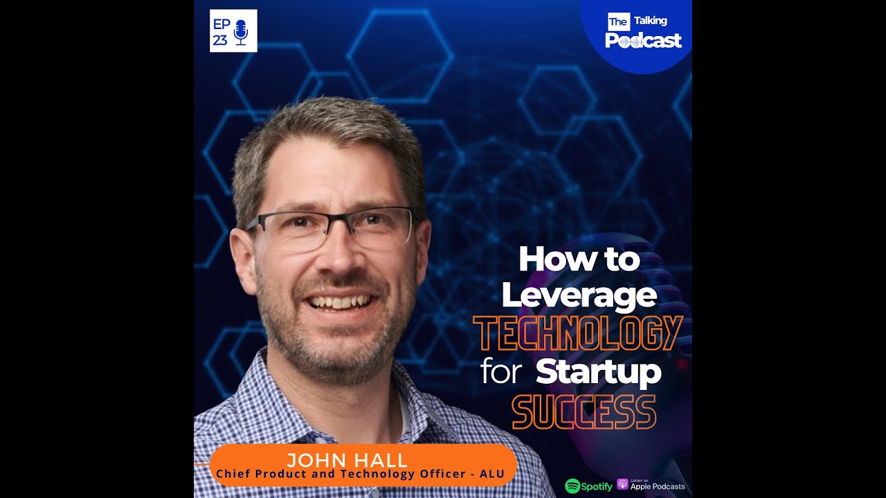 How to Leverage Technology For Startup Success| JOHN HALL | CPTO AT ALU | EP23