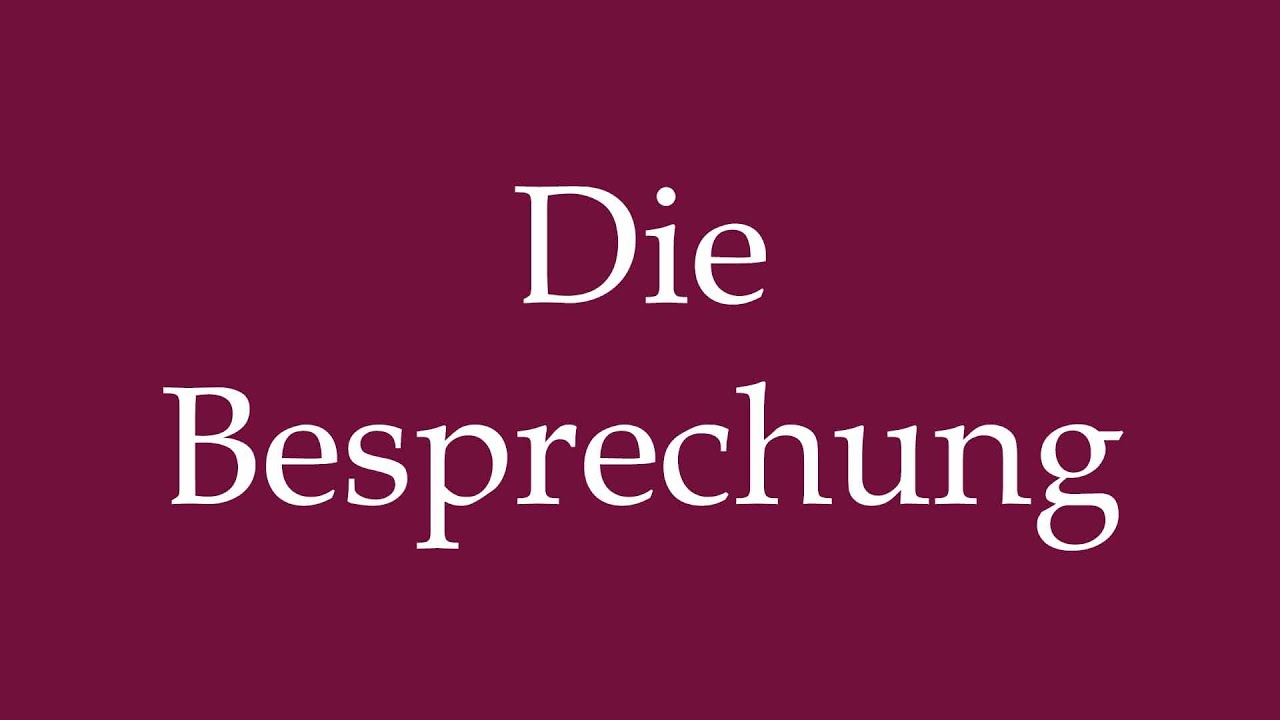 How to Pronounce ''Die Besprechung'' (The Meeting) Correctly in German
