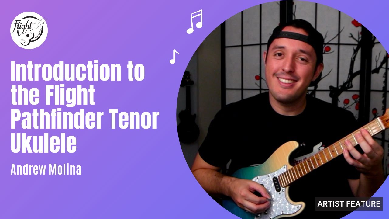 Introduction to the Flight Pathfinder Tenor Ukulele by Andrew Molina