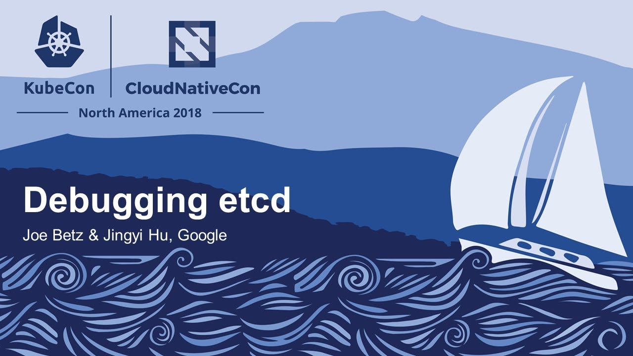 Debugging etcd - Joe Betz & Jingyi Hu, Google