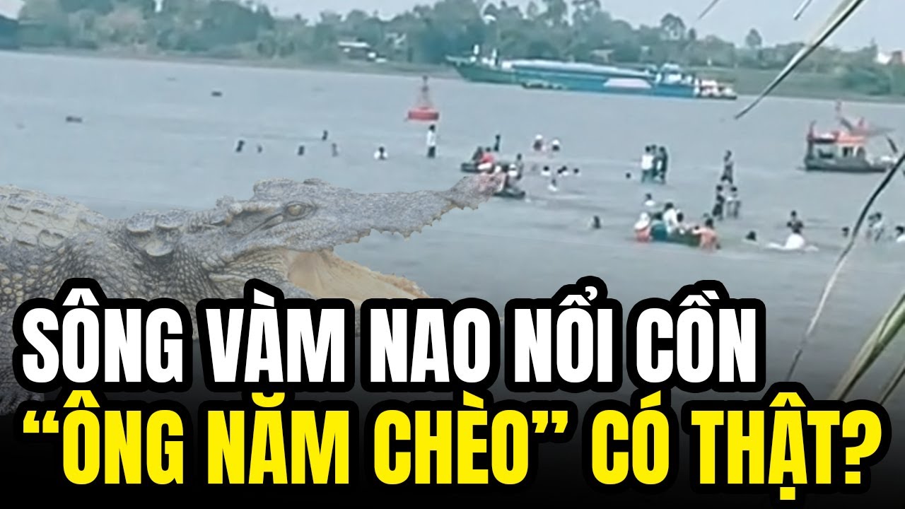 S&ocirc;ng V&agrave;m Nao Bất Ngờ Nổi Cồn Người D&acirc;n X&ocirc;n Xao 