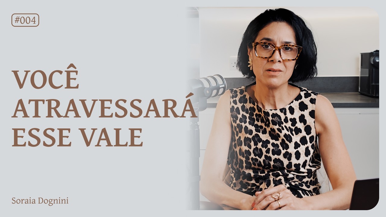 Você atravessará esse vale - Soraia Dognini | Série Vencendo o Medo