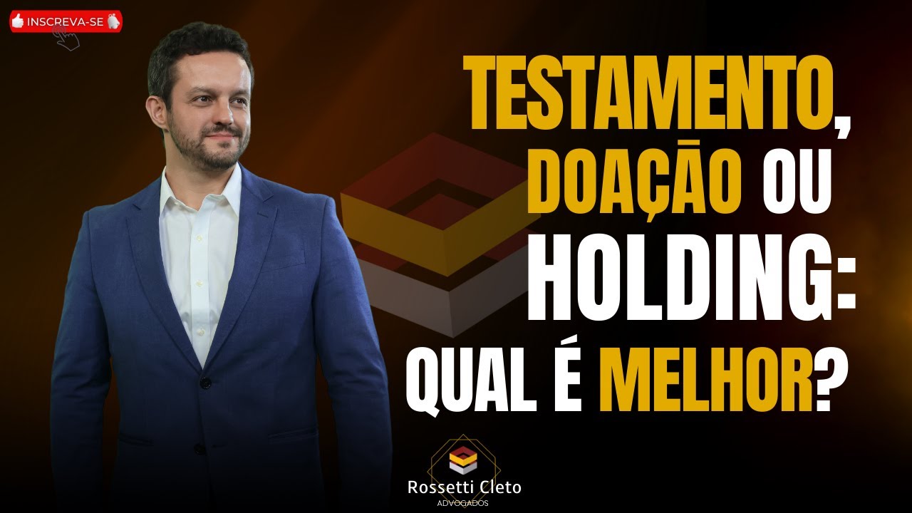 TESTAMENTO, DOAÇÃO OU HOLDING | QUAL O MELHOR?