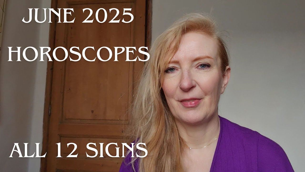 June 2025 horoscopes for ALL 12 SIGNS