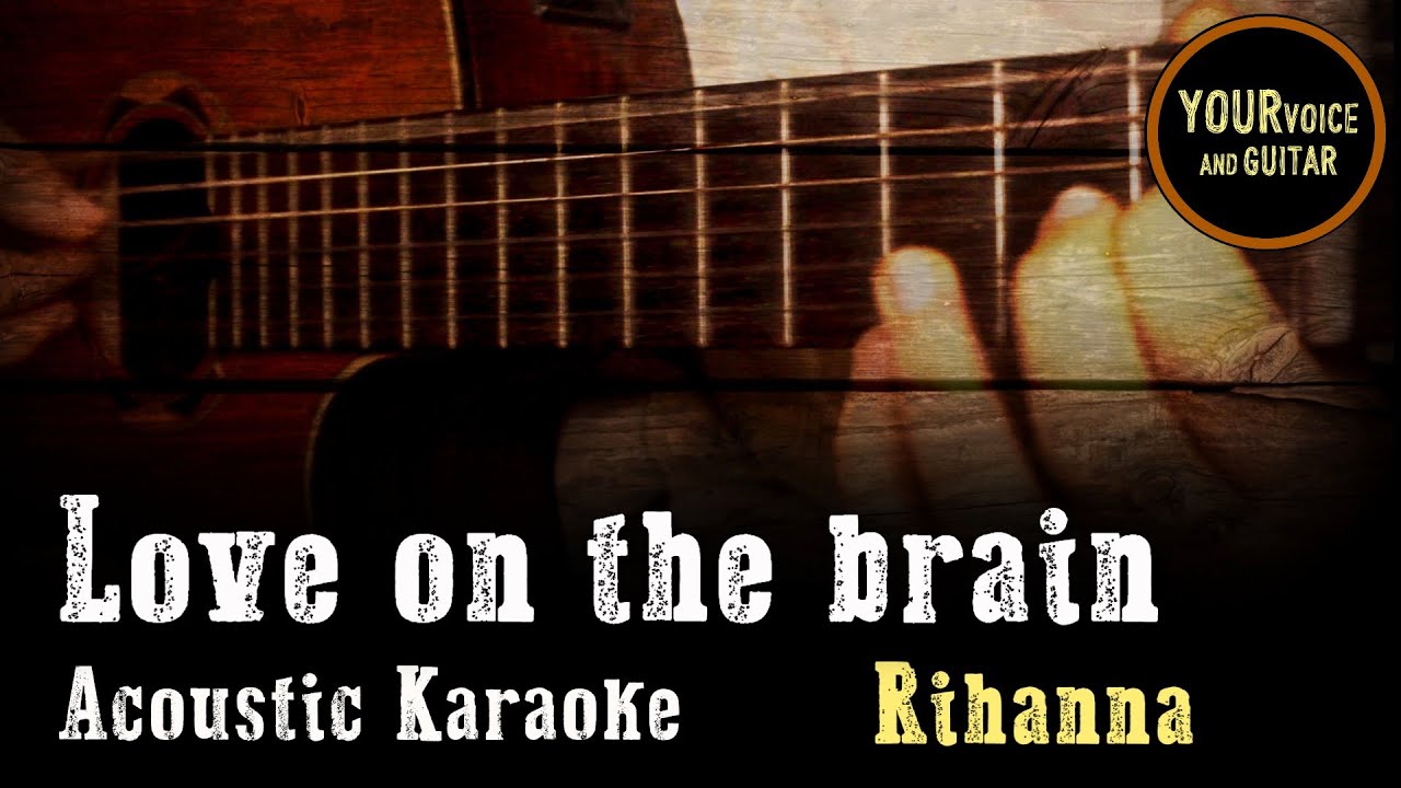 Rihanna -  Love  on the brain -  Acoustic Karaoke