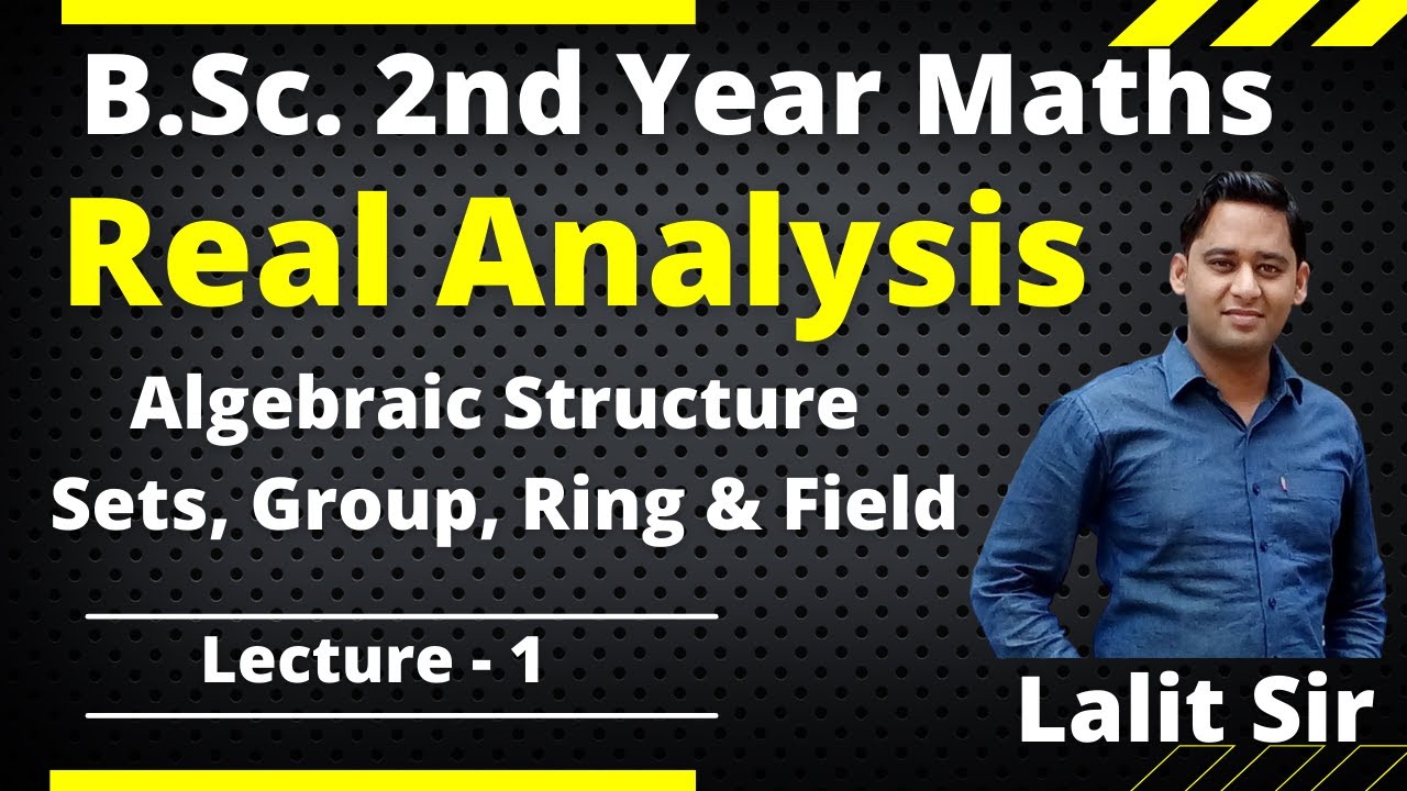 Real Analysis B.Sc. 2nd Year | Set Theory | Algebraic Structure | Group, Ring and Field | Lecture -1