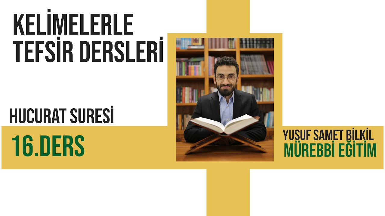 Kelimelerle Tefsir Dersleri-Hucurât Sûresi 16.Ders