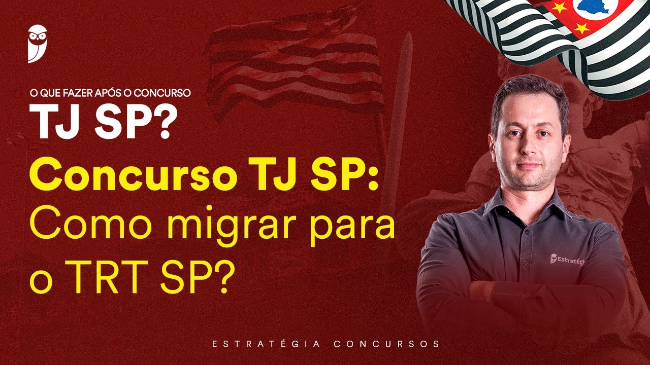 Concurso TJ SP: Como migrar para o TRT SP?