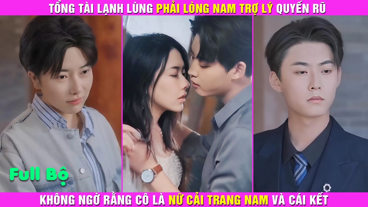 Tổng Tài Lạnh Lùng Phải Lòng Nam Trợ Lý Quyến Rũ, Không Ngờ Cô Là Nữ Cải Trang Nam Và Cái Kết