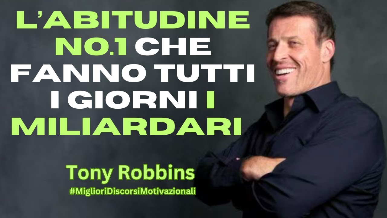 L' ABITUDINE NO.1 CHE FANNO TUTTI I GIORNI I MILIARDARI - TONY ROBBINS ITALIANO -  MOTIVAZIONE