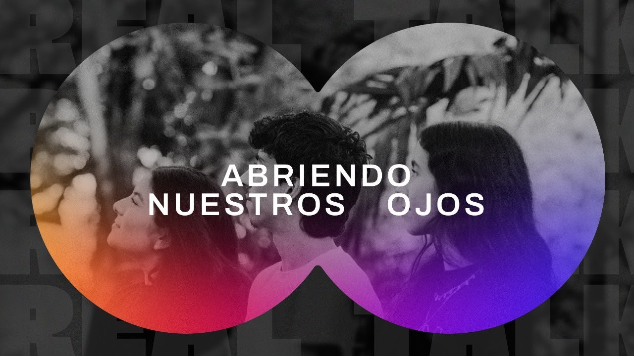 Abriendo Nuestros Ojos | Real Talks | Serie Como Él