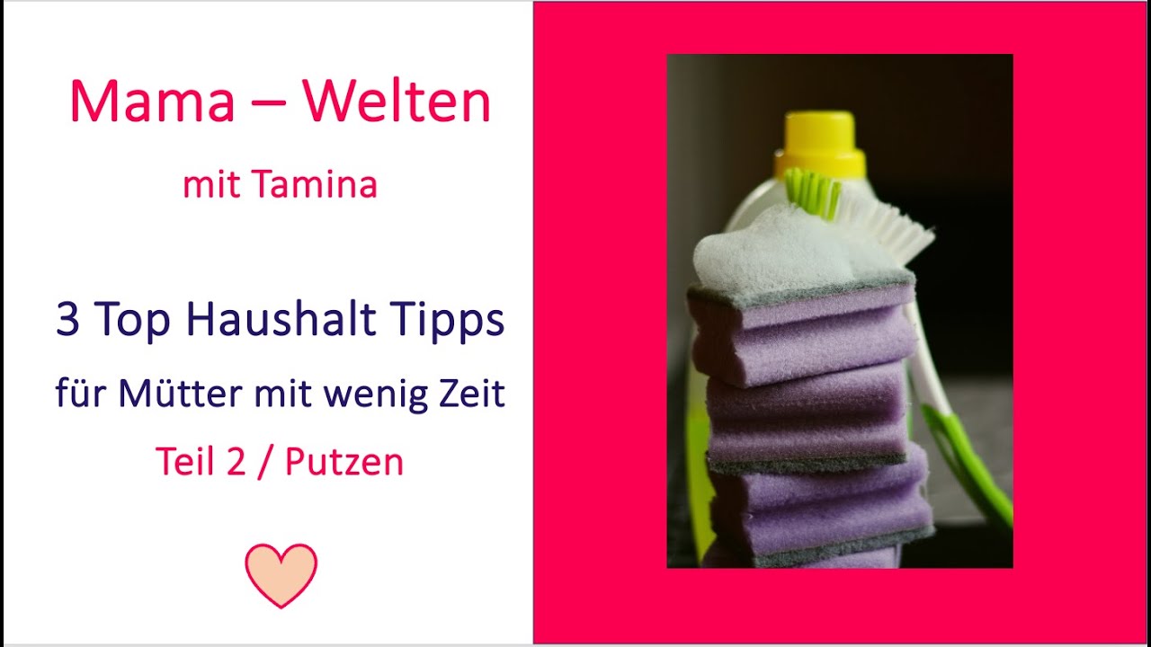 3 Top Putz-Tipps f&uuml;r Mamas: Haushalt-Tipps f&uuml;r M&uuml;tter mit Wenig Zeit, Putzen einfach, schnell, sch&ouml;n
