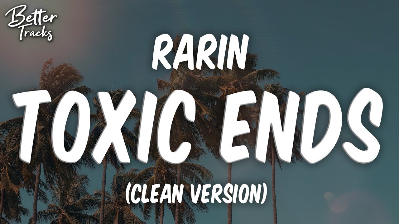 Rarin - Toxic Ends (Clean) (Lyrics) 🔥 (Toxic Ends Clean)