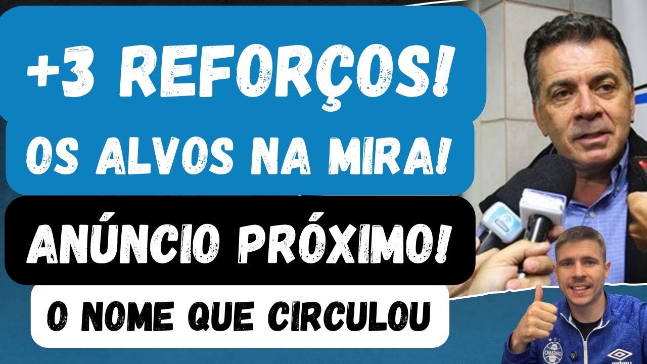 🚨MAIS 3 REFORÇOS! OS ALVOS NA MIRA | ANÚNCIO PRÓXIMO | O NOME QUE CIRCULOU PRO GRÊMIO!