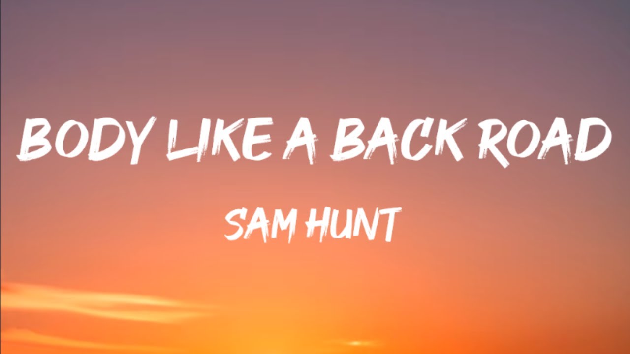 Sam Hunt - Body Like A Back Road (Lyrics)